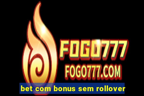 bet com bonus sem rollover